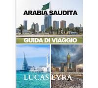 Guida turistica dell'Arabia Saudita 2025: Le meraviglie indicibili: dall'eredità antica alle meraviglie futuristiche.