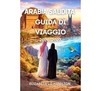 GUIDA TURISTICA DELL'ARABIA SAUDITA 2026_2027: Scopri Riyadh, Jeddah, AlUla e oltre con Insider Insights