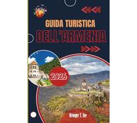 GUIDA TURISTICA DELL'ARMENIA 2026: Dare un senso a un Paese stratificato