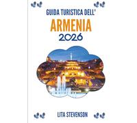 GUIDA TURISTICA DELL'ARMENIA 2026: L'antica eredità e gli splendidi paesaggi del Caucaso