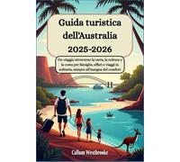 Guida turistica dell'Australia 2025-2026:Un viaggio attraverso la terra, la cultura e la costa per famiglie, affari e viaggi in solitaria, sempre all'insegna del comfort