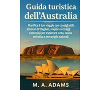 Guida turistica dell'Australia: Pianifica il tuo viaggio con consigli utili, itinerari dettagliati, mappe e consigli essenziali per esplorare città, fauna selvatica e meraviglie naturali