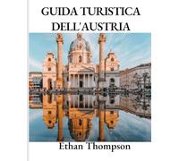 GUIDA TURISTICA DELL'AUSTRIA 2025: Soggiorni selezionati, spuntini imperdibili e attrazioni imperdibili per l'anno a venire