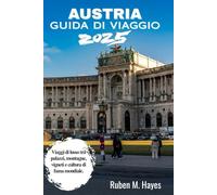 Guida turistica dell'Austria 2025: Viaggi di lusso tra palazzi, montagne, vigneti e cultura di fama mondiale.