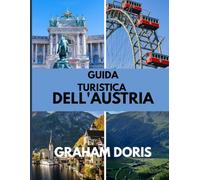 GUIDA TURISTICA DELL'AUSTRIA: Dalle cotolette alle cime innevate: la tua lista dei desideri austriaca per il 2025