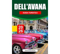 GUIDA TURISTICA DELL'AVANA 2026: Scopri le strade coloniali, la musica dal vivo e la cultura senza tempo nella colorata capitale di Cuba