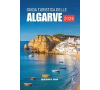 GUIDA TURISTICA DELLE ALGARVE 2026: Vivi la calma, il calore e i paesaggi del Portogallo