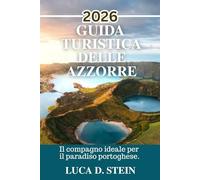 GUIDA TURISTICA DELLE AZZORRE 2026: Il compagno ideale per il paradiso portoghese.