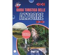 GUIDA TURISTICA DELLE AZZORRE 2026: Per chi preferisce la scoperta alle indicazioni