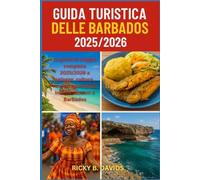 GUIDA TURISTICA DELLE BARBADOS 2025/2026: "La guida turistica completa 2025/2026 alle spiagge, alla cultura, al rum e alle esperienze indimenticabili alle Barbados"
