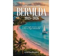 GUIDA TURISTICA DELLE BERMUDA 2025-2026: Consigli di viaggio, principali attrazioni, e segreti locali per un Viaggio indimenticabile