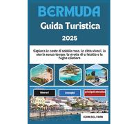GUIDA TURISTICA DELLE BERMUDA 2025: Esplora le coste di sabbia rosa, le città vivaci, la storia senza tempo, le grotte di cristallo e le fughe costiere (Essential Travel Guide (2025-2026))