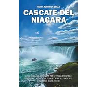 GUIDA TURISTICA DELLE CASCATE DEL NIAGARA 2026: Il tuo manuale essenziale per un'indimenticabile avventura, attrazioni, tour e oltre alle cascate canadesi e statunitensi