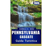 GUIDA TURISTICA DELLE CASCATE DELLA PENNSYLVANIA 2026: Scopri la bellezza incontaminata, i sentieri infiniti e lo spirito di esplorazione in tutto lo Stato