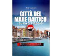 GUIDA TURISTICA DELLE CITTÀ DEL MARE BALTICO 2027: Scopri gemme nascoste, monumenti storici, consigli di viaggio ed esperienze di vacanza indimenticabili