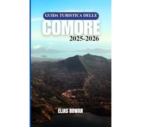 GUIDA TURISTICA DELLE COMORE 2025-2026: Il compagno culturale, storico e pratico definitivo per esplorare Grande Comore, Moheli e Anjouan