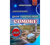 GUIDA TURISTICA DELLE COMORE 2026: La guida di viaggio definitiva per le Comore del 2026: consigli da esperti, tesori nascosti ed esperienze indimenticabili per famiglie, coppie e viaggiatori singoli