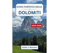 Guida turistica delle Dolomiti 2025-2026: Scopri le cime mozzafiato, i villaggi incantevoli e le meraviglie naturali delle Alpi