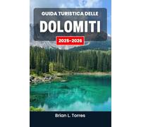 Guida turistica delle Dolomiti 2025-2026: Scopri sentieri panoramici, escursioni all'aria aperta e la magia naturale delle vette imponenti