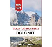 Guida turistica delle Dolomiti 2026-2027: Itinerari dettagliati per trekking, sci alpinismo, luoghi da fotografare, gastronomia locale e valli fuori dai sentieri battuti.