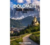 Guida Turistica delle Dolomiti 2026: 25 itinerari panoramici, consigli locali e itinerari pratici per un'indimenticabile avventura alpina (Include una mappa)