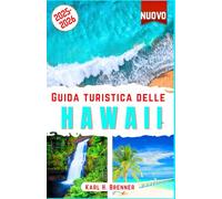 Guida Turistica delle Hawaii 2025-2026: La guida definitiva per esplorare le migliori spiagge, vulcani, cultura, avventure e tesori nascosti di Maui, ... consigli di esperti (ITALIAN GUIDE SERIES)