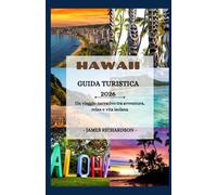Guida turistica delle Hawaii 2026: Un viaggio narrativo tra avventura, relax e vita isolana