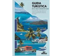 Guida turistica delle isole caraibiche 2025: Le isole più belle, i tesori nascosti, gli itinerari e i consigli degli esperti per vacanze indimenticabili ai Caraibi per ogni budget