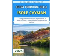 Guida Turistica Delle Isole Cayman 2025: La tua guida definitiva alle migliori isole, ai tesori nascosti e alle esperienze autentiche nei Caraibi