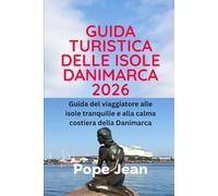 GUIDA TURISTICA DELLE ISOLE DANIMARCA 2026: Guida del viaggiatore alle isole tranquille e alla calma costiera della Danimarca