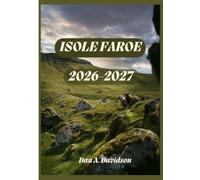 GUIDA TURISTICA DELLE ISOLE FAROE 2026-2027: Dove l'Atlantico incontra il cielo: la guida di viaggio indispensabile per il biennio 2026-2027.