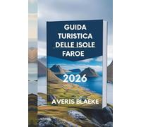 GUIDA TURISTICA DELLE ISOLE FAROE 2026: Capolavoro della natura: coste frastagliate e scogliere maestose