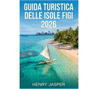 GUIDA TURISTICA DELLE ISOLE FIGI 2026: Viaggi etici cultura autentica itinerari attrazioni principali e ricordi duraturi: il manuale senza stress per ricaricatori, esploratori e amanti della cultura