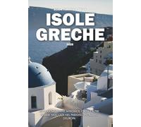GUIDA TURISTICA DELLE ISOLE GRECHE 2025: Esplora Santorini, Mykonos, Creta e altre gemme nascoste nel paradiso più amato d'Europa
