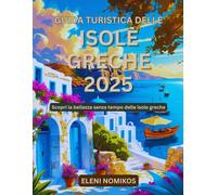 Guida turistica delle isole greche 2025: Scopri la bellezza senza tempo delle isole greche