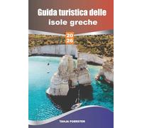Guida turistica delle isole greche 2026: Le migliori attrazioni e itinerari, cultura e strade costiere panoramiche, luoghi di navigazione e da un'isola all'altra