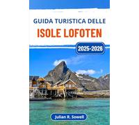 Guida turistica delle Isole Lofoten 2025-2026: Scopri le cime spettacolari, i villaggi di pescatori, l'aurora boreale e il sole di mezzanotte lungo la frastagliata costa norvegese