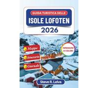 Guida turistica delle Isole Lofoten 2026 (A colori): Scopri i suggestivi fiordi norvegesi, l'aurora boreale e gli aspri villaggi costieri con consigli ... interamente a colori per il viaggiatore)