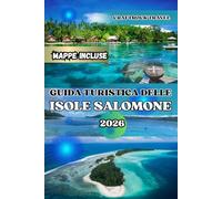GUIDA TURISTICA DELLE ISOLE SALOMONE 2026: Esplora le Isole Salomone: la guida turistica definitiva del 2026 con itinerari, punti di immersione e segreti locali