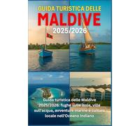 GUIDA TURISTICA DELLE MALDIVE 2025/2026: Fughe sull'isola, ville sull'acqua, avventure marine e cultura locale nell'Oceano Indiano