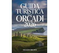 GUIDA TURISTICA DELLE ORCADI 2026: Esplora siti antichi, coste selvagge, tradizioni isolane e angoli nascosti nelle isole settentrionali della Scozia