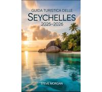 GUIDA TURISTICA DELLE SEYCHELLES 2025-2026: Consigli di viaggio, principali attrazioni, e segreti locali per un Viaggio indimenticabile