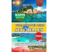 GUIDA TURISTICA DELLE SEYCHELLES 2026: La guida turistica definitiva delle Seychelles 2026: spiagge, cultura e consigli utili per ogni viaggiatore