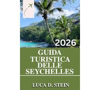 GUIDA TURISTICA DELLE SEYCHELLES 2026: Scopri i segreti delle Seychelles: la guida completa ai tesori nascosti, alle spiagge incontaminate e alle meraviglie locali.