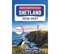 Guida turistica delle Shetland 2026-2027 (A colori): Scopri i festival vichinghi del fuoco, l’aurora boreale e le scogliere dei pulcinella di mare con ... interamente a colori per il viaggiatore)