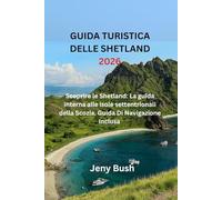 GUIDA TURISTICA DELLE SHETLAND 2026: Scoprire le Shetland: La guida interna alle isole settentrionali della Scozia. Guida Di Navigazione Inclusa