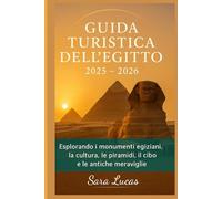Guida turistica dell'Egitto 2025 - 2026: Esplorando i monumenti egiziani, la cultura, le piramidi, il cibo e le antiche meraviglie