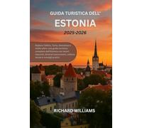 Guida turistica dell'Estonia 2025-2026: Esplora Tallinn, Tartu, Saaremaa e molto altro: una guida turistica completa dell'Estonia con tesori nascosti, ... cultura locale e consigli pratici.