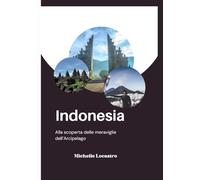 GUIDA TURISTICA DELL'INDONESIA 2025: Alla scoperta delle meraviglie dell’Arcipelago (Updated Travel Guide books in different languages (English, French, Spanish, Italian, German and Japanese).)