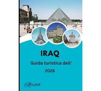 Guida turistica dell'Iraq 2026: Dall'antica Mesopotamia alle meraviglie moderne: alla scoperta della storia, della cultura e dell'avventura dell'Iraq